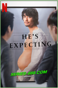 ดูซีรี่ย์ ผู้ชายก็ท้องได้ He’s Expecting (2022) Netflix พากย์ไทย EP.1-10 (จบ)