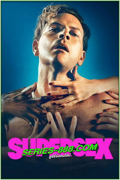 ดูซีรี่ย์ ซูเปอร์เซ็กส์ Supersex (2024) ซับไทย Ep.1-7 (จบ)
