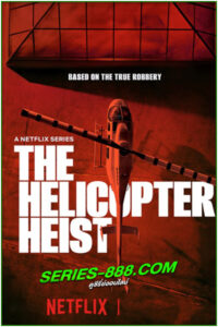 ดูซีรี่ย์ ปล้นทะลุฮอ The Helicopter Heist (2024) พากย์ไทย EP.1-8 จบ