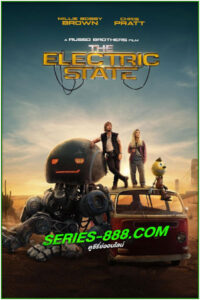 ดูหนัง ท่องแดนจักรกล The Electric State: (2025) พากย์ไทย เต็มเรื่อง